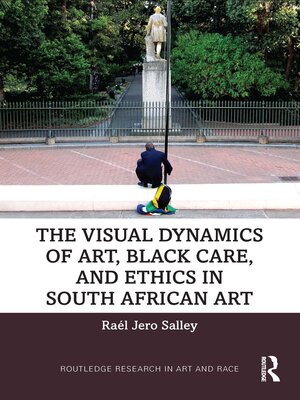 cover image of The Visual Dynamics of Art, Black Care, and Ethics in South African Art